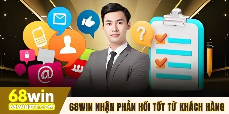68WIN nhận phản hồi tốt từ khách hàng