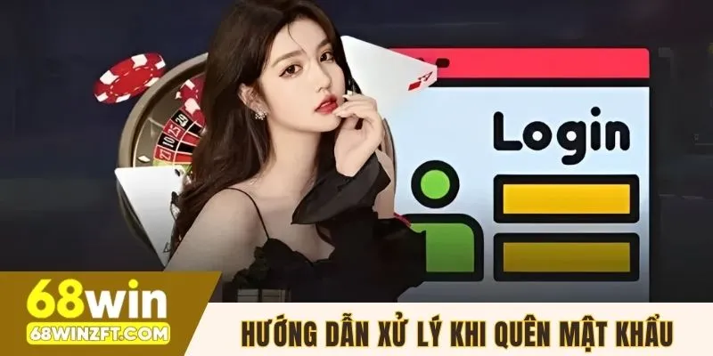 Hướng dẫn xử lý khi quên mật khẩu 68WIN