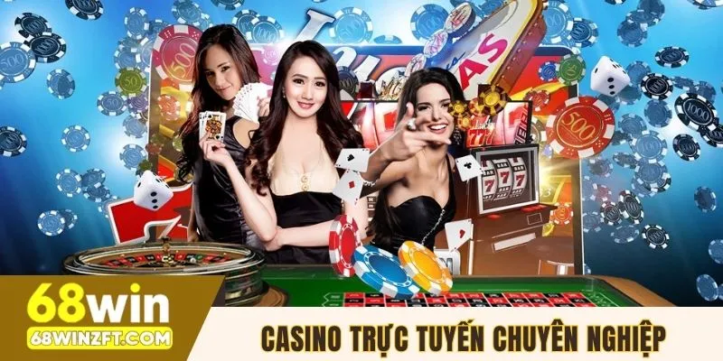 Sòng casino 68WIN trực tuyến chuyên nghiệp